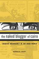 The naked blogger of Cairo : creative insurgency in the Arab world