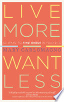  Live more, want less : 52 ways to find order in your life