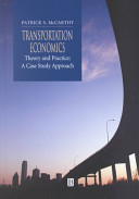 Transportation Economics : theory and practice : a case study approach .