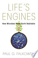 Life's Engines : how microbes made Earth habitable