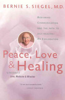 Peace, love & healing : bodymind communication and the path to self-healing : an exploration