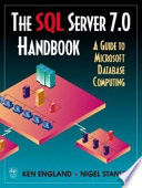 The SQL Server 7.0 Handbook: a guide to Microsoft database computing