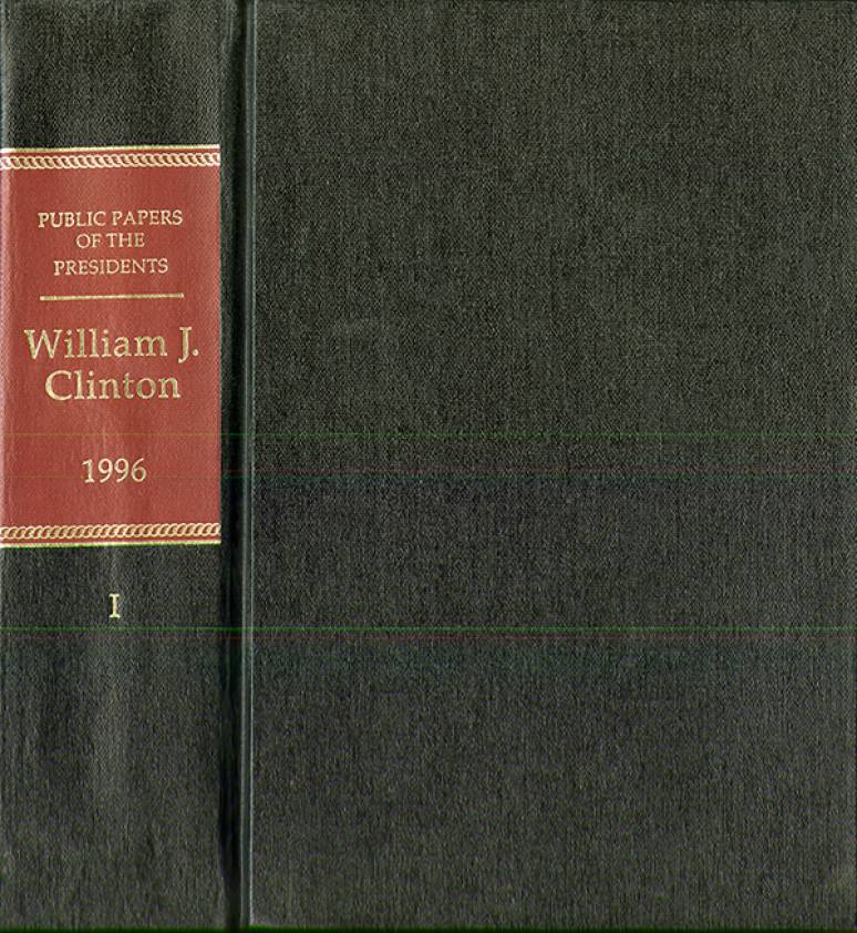 Public papers of the Presidents of the United States, William J. Clinton : 1996 (in two books) book 1- January 1 to June 30, 1996