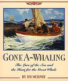 Gone a-whaling : the lure of the sea and the hunt for the great whale