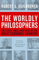 The Worldly Philosophers: the lives, times, and ideas of the great economic thinkers