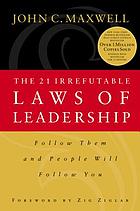 The 21 irrefutable laws of leadership