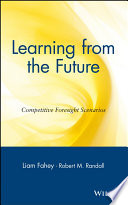 Learning from the future : competitive foresight scenarios