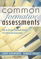 Common Formative Assessments: how to connect standards-based instruction and assessment