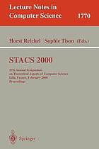 STACS 2000 : 17th Annual Symposium on Theoretical Aspects of Computer Science, Lille, France, February 17-19, 2000 : proceedings