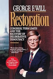 Restoration : Congress, term limits, and the recovery of deliberative democracy / George F. Will.Restoration