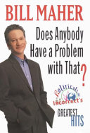  Does anybody have a problem with that? : Politically incorrect's greatest hits