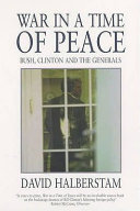 War in a time of peace : Bush, Clinton, and the generals