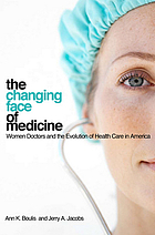 The changing face of medicine : women doctors and the evolution of health care in America