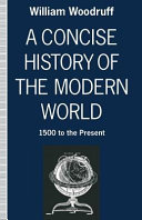 A Concise History of the Modern World: 1500 to the present : a guide to world affairs