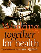 Working together for health: the world health report 2006