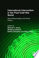 IInternational intervention in the post-Cold War world : moral responsibility and power politics