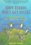 Why Zebras Don't Get Ulcers : a guide to stress, stress related diseases, and coping