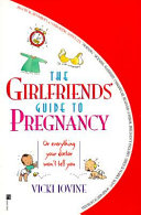  The girlfriends' guide to pregnancy : or everything your doctor won't tell you