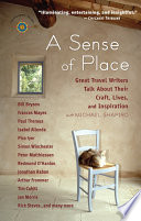 A Sense of Place: great travel writers talk about their craft, lives, and inspiration