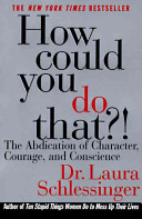 How Could You Do That?!: the abdication of character, courage, and conscience