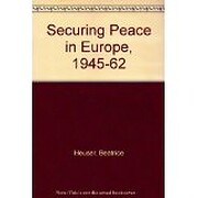 Securing peace in Europe, 1945-62 : thoughts for the post-Cold War era