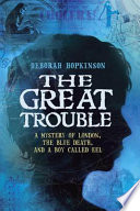 The Great Trouble: a mystery of London, the blue death, and a boy called Eel