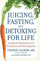 Juicing, Fasting, and Detoxing for Life