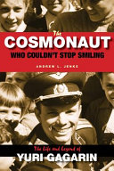 The Cosmonaut who Couldn't Stop Smiling: the life and legend of Yuri Gagarin