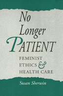 No Longer Patient : feminist ethics and health care