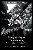 Foreign policy as nation making : Turkey and Egypt in the Cold War