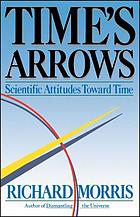 Time's arrows : scientific attitudes toward time