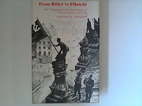  From Hitler to Ulbricht ; the communist reconstruction of East Germany, 1945-46