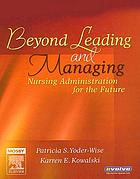 Beyond Leading and Managing: nursing administration for the future