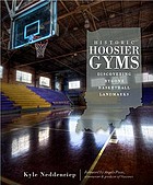 Historic Hoosier gyms : discovering bygone basketball landmarks