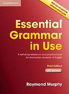 Essential grammar in use : a self-study reference and practice book for elementary students of English : with answers