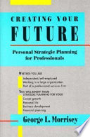 Creating Your Future: personal strategic planning for professionals