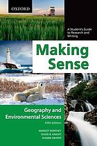 Making sense : a student's guide to research and writing : geography and environmental sciences