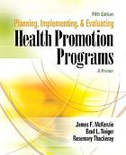  Planning, implementing, and evaluating health promotion programs : a primer