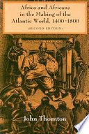 Africa and Africans in the Making of the Atlantic World, 1400-1800