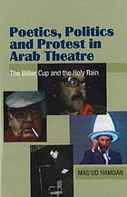 Poetics, Politics and Protest in Arab Theatre: the bitter cup and the holy rain