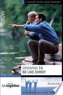 Growing to be like Christ : six sessions on discipleship