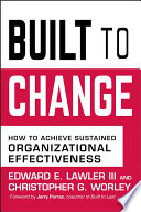 Built to change : how to achieve sustained organizational effectiveness