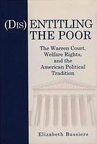 (Dis)entitling the Poor: the Warren Court, welfare rights, and the American political tradition