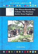 The Massachusetts Bay Colony : the Puritans arrive from England