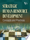 Strategic Human Resource Development : Concepts and Practices