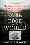 Over the edge of the world : Magellan's terrifying circumnavigation of the globe