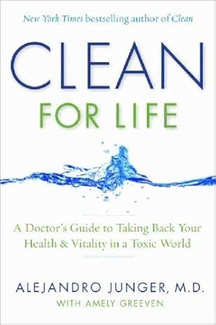 Clean For Life A Doctors Guide To Taking Back Your Health And Vitality In A Toxic World