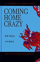 Coming Home Crazy: an alphabet of China essays