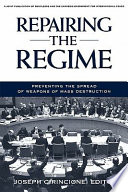 Repairing the regime : preventing the spread of weapons of mass destruction 