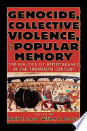 GGenocide, collective violence, and popular memory : the politics of remembrance in the twentieth century